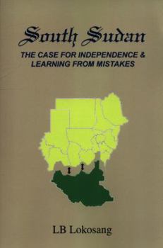 Paperback South Sudan: The Case for Independence & Learning from Mistakes Book