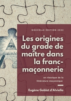 Paperback Les origines du grade de maître dans la franc-maçonnerie: un classique de la littérature maçonnique [French] Book