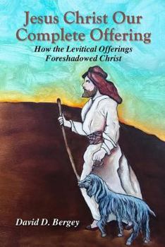 Paperback Jesus Christ Our Complete Offering: How the Levitical Offerings Foreshadowed Christ Book