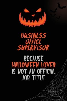 Business Office Supervisor Because Halloween Lover Is Not An Official Job Title: 6x9  120 Pages Halloween Special Pumpkin Jack O'Lantern Blank Lined Paper Notebook Journal