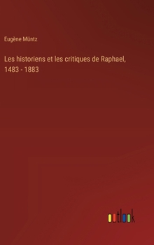 Hardcover Les historiens et les critiques de Raphael, 1483 - 1883 [French] Book