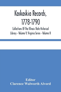 Paperback Kaskaskia Records, 1778-1790; Collections Of The Illinois State Historical Library - Volume V; Virginia Series - Volume II Book