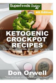 Paperback Ketogenic Crockpot Recipes: Over 110+ Ketogenic Recipes, Low Carb Slow Cooker Meals, Dump Dinners Recipes, Quick & Easy Cooking Recipes, Antioxida Book