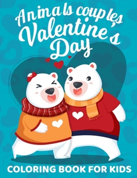 Paperback Valentine's Day Animals couples Coloring Book For Kids: Full of Fun Valentines Day Coloring Book with Adorable and cute Animal couples, love Romantic Book