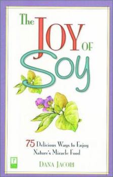 Paperback The Joy of Soy: 75 Delicious Ways to Enjoy Nature's Miracle Food Book
