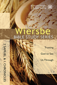 The Wiersbe Bible Study Series: 2 Samuel and 1 Chronicles: Trusting God to See Us Through - Book #11 of the Wiersbe Bible Study