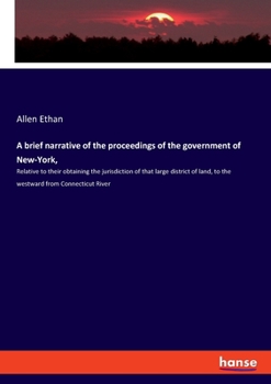 Paperback A brief narrative of the proceedings of the government of New-York,: Relative to their obtaining the jurisdiction of that large district of land, to t Book