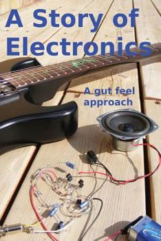 Paperback A Story of Electronics: A gut feel approach Book