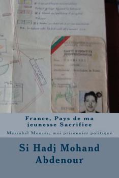 Paperback France, Pays de ma jeunesse Sacrifiee: Messahel Moussa, moi prisonnier politique [French] Book