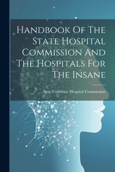Paperback Handbook Of The State Hospital Commission And The Hospitals For The Insane Book