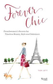 Hardcover Forever Chic: Frenchwomen's Secrets for Timeless Beauty, Style, and Substance Book