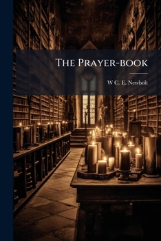 The Prayer-Book: Its Voice and Teaching; Being Spiritual Addresses Bearing on the Book of Common Prayer