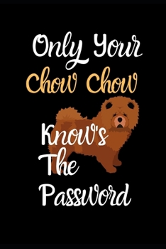 Only Your Chow Chow Knows the Password: Combined Handy Address & Password Book & Internet Logbook in Alphabetical order. Useful Size For Office, ... Of Dogs For All Canine & Animal Lovers.