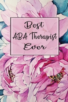 Paperback Best ABA Therapist Ever: Lined Journal for Behavioral Therapists, Therapy Gift, Behavioral Therapist Gift and Journal Book