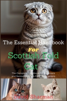 Paperback The Essential Handbook for Scottish Fold Cat: The Complete Handbook For Beginners And Seniors Scottish Fold cat owners Book