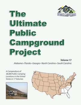 The Ultimate Public Campground Project: Volume 17 - Alabama, Florida, Georgia, North Carolina, South Carolina