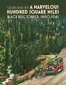 Hardcover A Marvelous Hundred Square Miles: Black Hills Tourism, 1880-1941 Book
