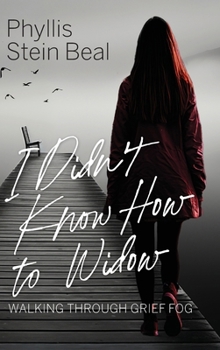 Hardcover I Didn't Know How to Widow: Walking Through Grief Fog Book