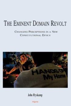 Hardcover The Eminent Domain Revolt: Changing Perceptions in a New Constitutional Epoch Book