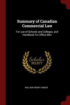Summary of Canadian Commercial Law: For use of Schools and Colleges, and Handbook For Office Men