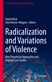 Hardcover Radicalization and Variations of Violence: New Theoretical Approaches and Original Case Studies Book