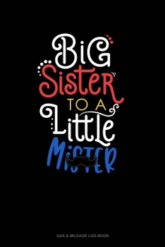 Paperback Big Sister To A Little Mr: Gas & Mileage Log Book