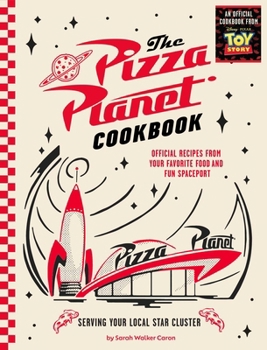 Hardcover The Pizza Planet Cookbook: Official Recipes from Your Favorite Food and Fun Spaceport Book