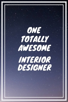 One Totally Awesome Interior Designer: Interior Designer Career School Graduation Gift Journal / Notebook / Diary / Unique Greeting Card Alternative