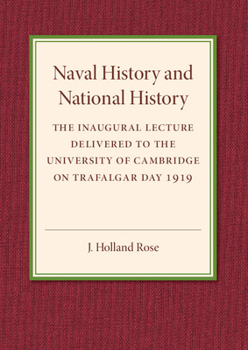 Paperback Naval History and National History: The Inaugural Lecture Delivered to the University of Cambridge on Trafalgar Day 1919 Book