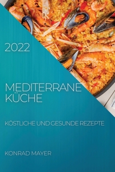 Paperback Mediterrane Küche 2022: Köstliche Und Gesunde Rezepte [German] Book