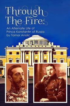 Paperback Through the Fire: An Alternate Life of Prince Konstantin of Russia Book