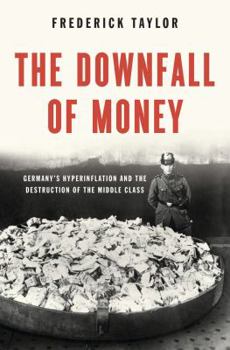 Hardcover The Downfall of Money: Germany's Hyperinflation and the Destruction of the Middle Class Book