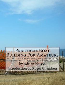 Paperback Practical Boat Building For Amateurs: Full Instructions for Designing and Building Punts, Skiffs, Canoes, Sail Boats, etc. Book