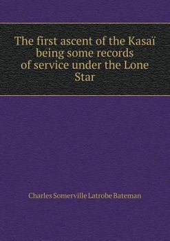 The First Ascent of the Kasai Being Some Records of Service Under the Lone Star