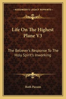 Paperback Life On The Highest Plane V3: The Believer's Response To The Holy Spirit's Inworking Book