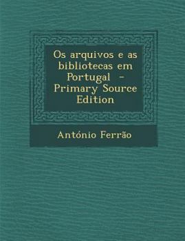 Paperback OS Arquivos E as Bibliotecas Em Portugal [Portuguese] Book