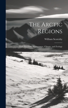 Hardcover The Arctic Regions [microform]: Their Situation, Appearances, Climate, and Zoology Book