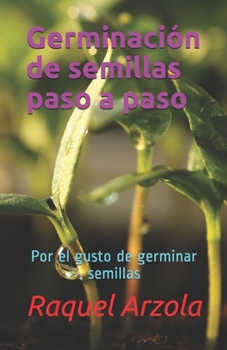 Paperback Germinación de semillas paso a paso: Por el gusto de germinar semillas [Spanish] Book