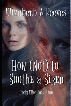 How (Not) to Soothe a Siren - Book #9 of the Cindy Eller