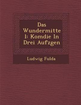 Paperback Das Wundermittel: Kom Die in Drei Aufz Gen [German] Book