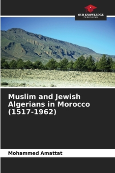 Paperback Muslim and Jewish Algerians in Morocco (1517-1962) Book