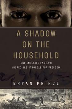 Hardcover A Shadow on the Household: One Enslaved Family's Incredible Struggle for Freedom Book