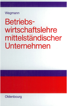 Hardcover Betriebswirtschaftslehre Mittelständischer Unternehmen: Praktiker-Lehrbuch [German] Book