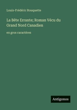 Paperback La Bête Errante; Roman Vécu du Grand Nord Canadien: en gros caractères [French] Book