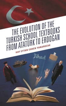Hardcover The Evolution of the Turkish School Textbooks from Atatürk to Erdogan Book