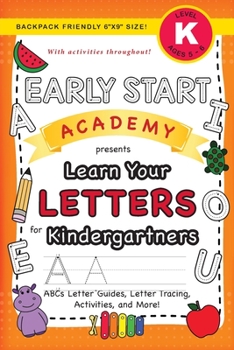 Paperback Early Start Academy, Learn Your Letters for Kindergartners: (Ages 5-6) ABC Letter Guides, Letter Tracing, Activities, and More! (Backpack Friendly 6"x [Large Print] Book