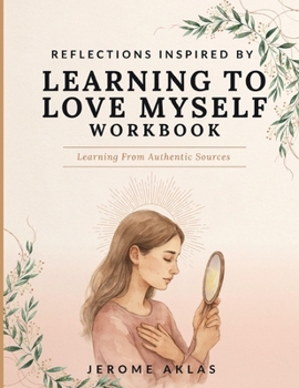 Reflections Inspired By Learning To Love Myself: Learning From Authentic Sources