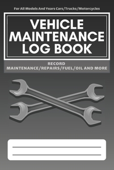 Vehicle Maintenance Log Book: Service - Repairs Maintenance & Checklist Mileage Fuel Record Book For Cars, Trucks, Motorcycles, Boats (6 x 9 in)