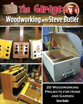 Paperback The Garage: Woodworking with Steve Butler: 20 Woodworking Projects for Home and Garden. a PBS Show Companion Book