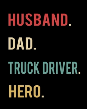 Husband Dad Truck Driver Hero: 2020 Calendar Day to Day Planner Dated Journal Notebook Diary 8" x 10" 110  Pages Clean Detailed Book